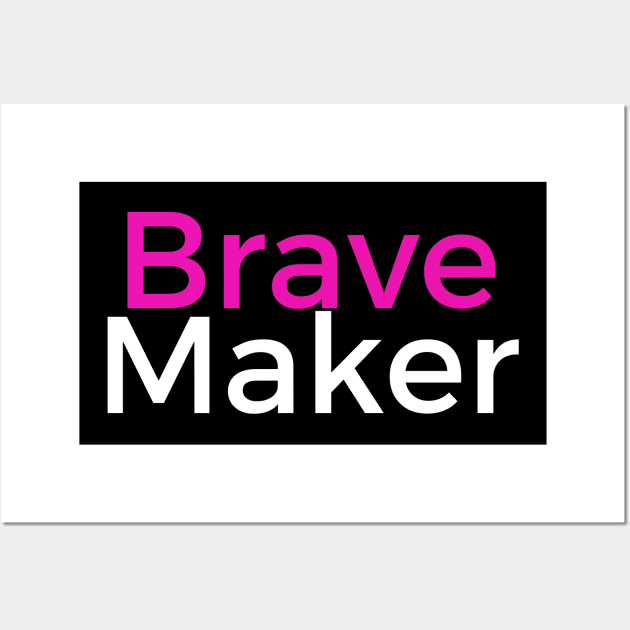 BravePINKMaker Wall Art by BraveMaker